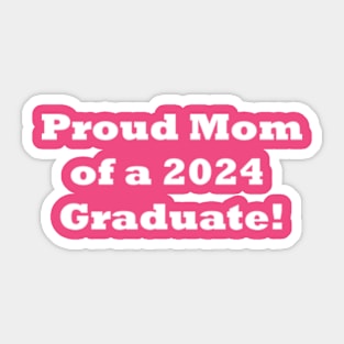 Proud Mom of a 2024 Graduate! Mom Graduation gift Sticker